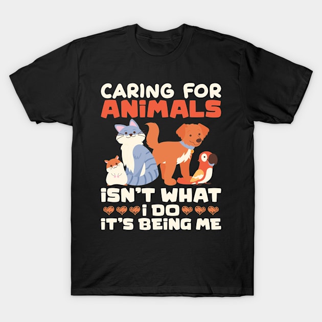 Caring For Animals Isn't What I Do Animal Lover T-Shirt by Crazy Shirts